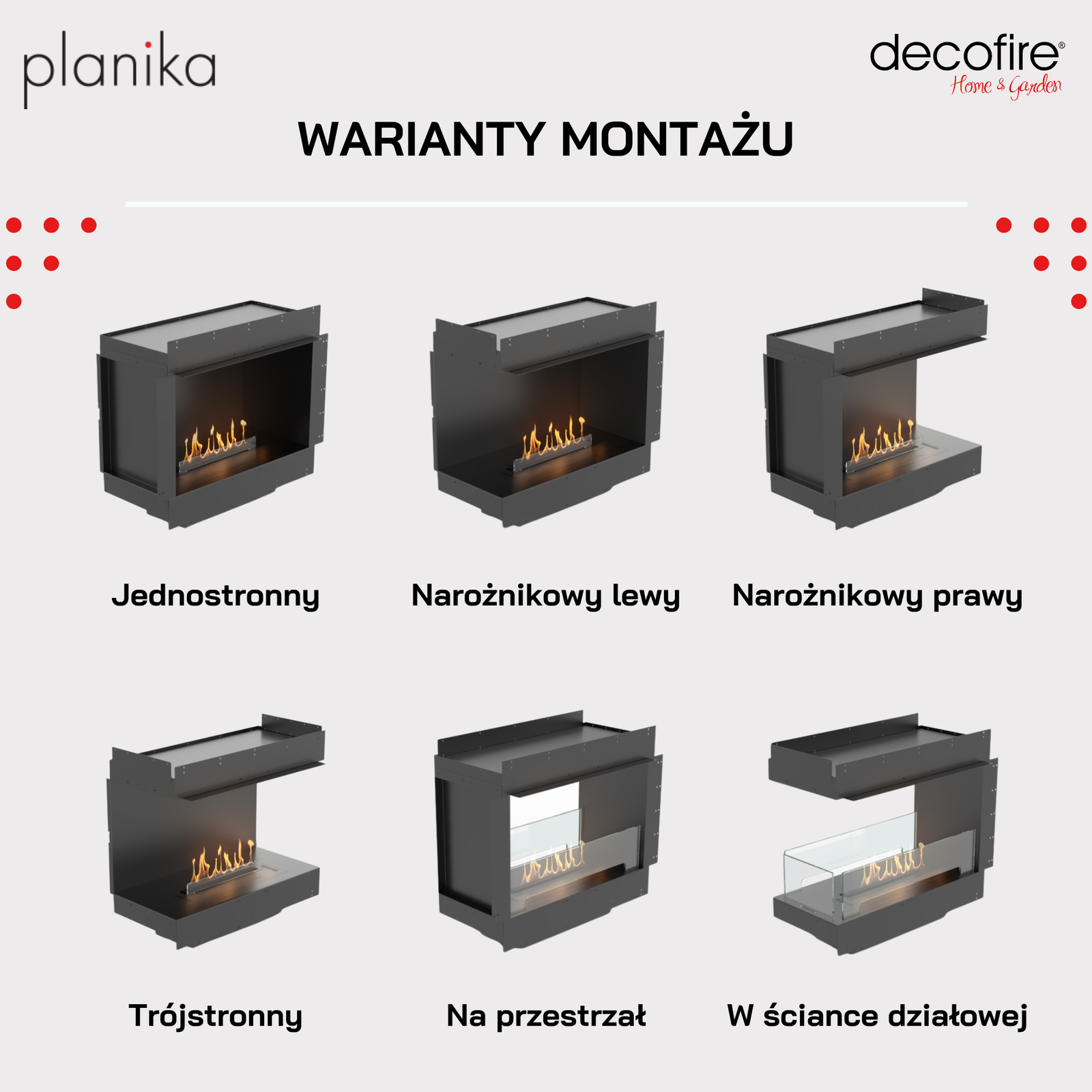 Biokominek Planika FLA 4 590 mm + Forma 800 Fireplace dostępny jest w 6 wariantach obudowy/formy: