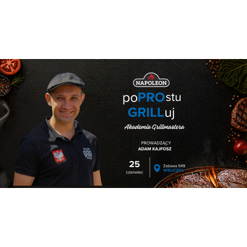 Bilet: Akademia Grillmastera – poPROstu GRILLuj, 25.06.2026, Zabawa (obok Krakowa)