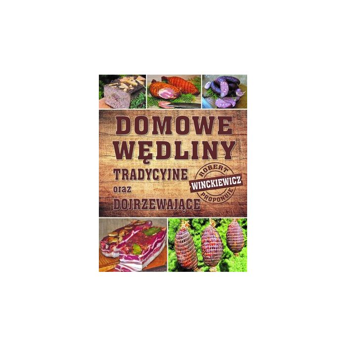 Książka "Domowe wędliny tradycyjne oraz dojrzewające" – Robert Winckiewicz