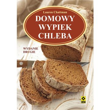 Książka "Domowy wypiek chleba" – Lauren Chattman